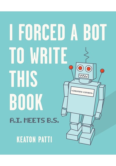 I Forced A Bot To Write This Book: A.ı. Meets B.s. Kapak Resmi Değişebilir