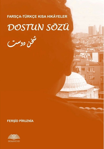 Farsça-Türkçe Kısa Hikayeler: Dostun Sözü Ferşid Piruznia Demav