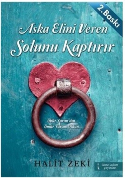 Aşka Elini Veren Solunu Kaptırır - Halit Zeki - İkinci Adam Yayınları