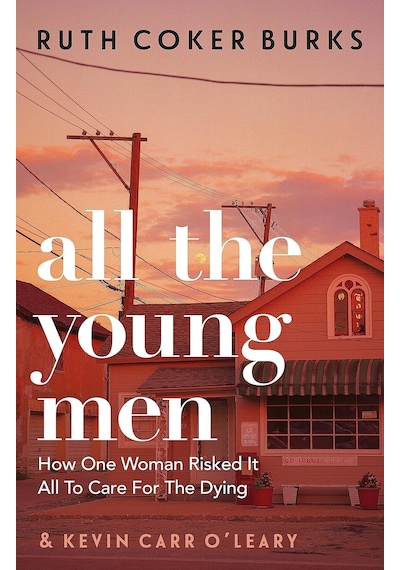 All The Young Men: How One Woman Risked It All To Care For The Dying