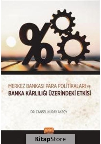 Merkez Bankası Para Politikaları ve Banka Karlılığı Üzerindeki Etkisi - Cansel Nuray Aksoy - Nobel Bilimsel Eserler