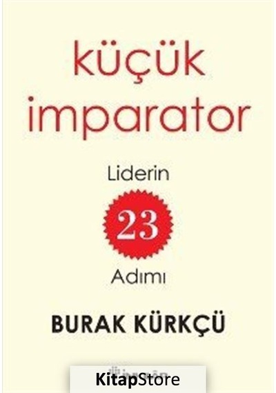 Küçük İmparator  - Liderin 23 Adımı - Burak Kürkçü - İnkılap Kitabevi