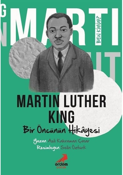 Ben Kimim / Bir Öncünün Hikayesi Martin Luther King / Aslı Ka...