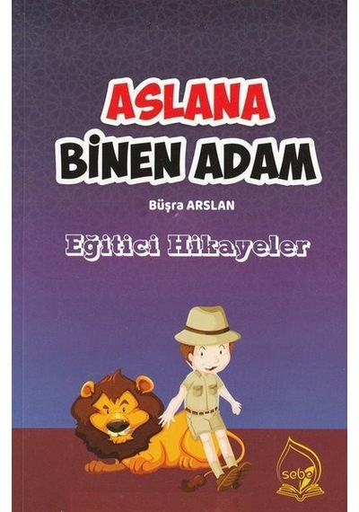 Aslana Binen Adam - Eğitici Hikayeler - Büşra Arslan - Sebe
