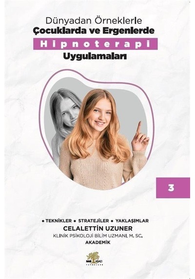 Dünyadan Örneklerle Çocuklarda ve Ergenlerde Hipnoterapi Uygulamaları Kitap - 3 - Celalettin Uzuner - Nar Ağacı Yayınları