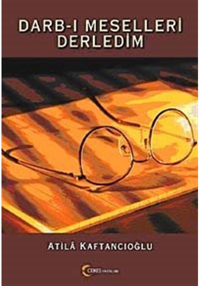 Darb-ı Meselleri Derledim - Atila Kaftancıoğlu - Ceres Yayınları