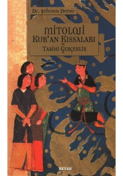 Mitoloji Kur'an Kıssaları ve Tarihi Gerçeklik  - Şehmus Demir  - Beyan Yayınları