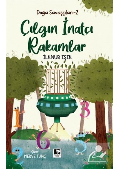 Çılgın İnatçı Rakamlar - Doğa Savaşçıları 2 - İlknur Işık - Çınaraltı Yayınları
