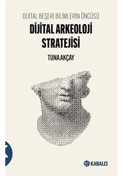 Dijital Beşeri Bilimlerin Öncüsü Dijital Arkeoloji Stratejisi ...