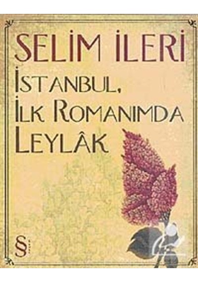 İstanbulİlk Romanımda Leylak - Selim İleri - Everest Yayınları