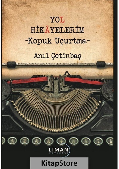 Yol Hikayelerim - Kopuk Uçurtma - Anıl Çetinbaş - Liman Yayınevi