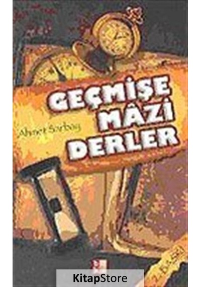 Geçmişe Mazi Derler - Ahmet Sarbay - Babıali Kültür