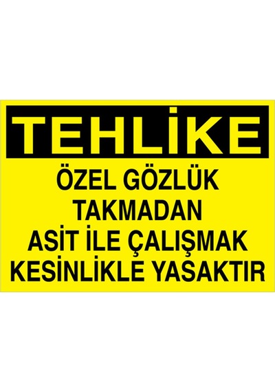 Tehlike Özel Gözlük Takmadan Asit İle ... Uyarı Tabelası - 35x50 Alüminyum Kompozit Panel - Gk21