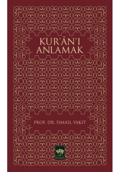 Kur'an'ı Anlamak  - İsmail Yakıt  - Ötüken Neşriyat