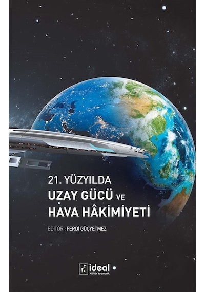 21. Yüzyılda Uzay Gücü Ve Hava Hakimiyeti / Ferdi Güçyetmez