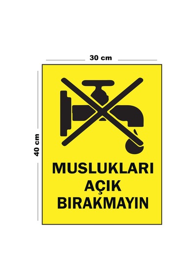 Metal Muslukları Açık Bırakmayın 30 Cm X 40 Cm A3 Büyüklüğünde Uyarı Levhası Yönlendirme Tabelası