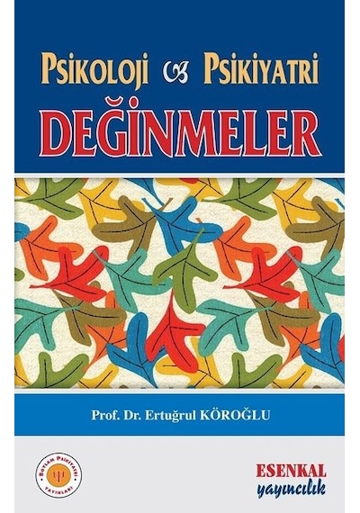 Psikoloji ve Psikiyatri - Değinmeler - Ertuğrul Köroğlu - Esenkal Yayıncılık