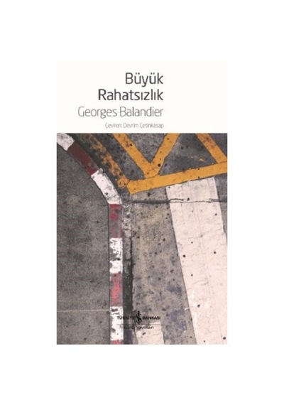 Büyük Rahatsızlık - Georges Balandier - İş Bankası Kültür Yayınları