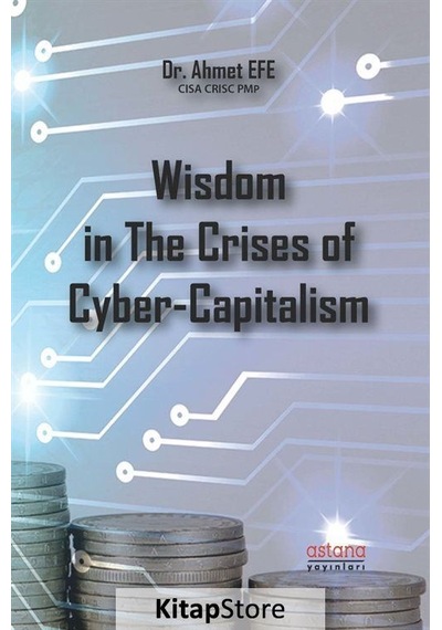 Wisdom in The Crises of Cyber-Capitalism - Ahmet Efe - Astana Yayınları
