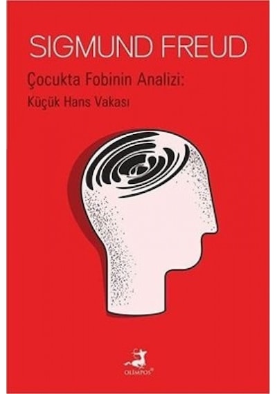 Çocukta Fobinin Analizi: Küçük Hans Vakası - Sigmund Freud - Olimpos Yayınları