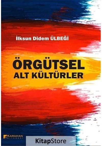 Örgütsel Alt Kültürler - İlksun Didem Ülbeği - Karahan Kitabevi
