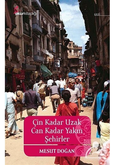 Çin Kadar Uzak Can Kadar Yakın Şehirler - Mesut Doğan - Okur Kitaplığı