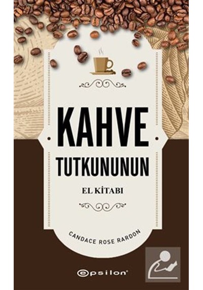 Kahve Tutkununun El Kitabı / Candace Rose Rardon