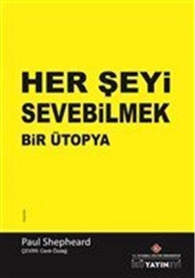 Her Şeyi Sevebilmek Bir Ütopya - Paul Shepheard - İstanbul Kültür Üniversitesi
