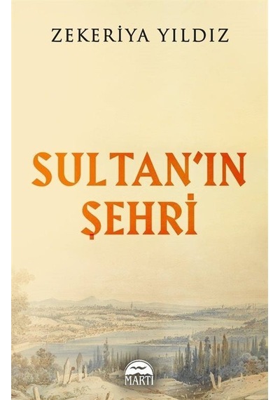 Sultan'ın Şehri - Zekeriya Yıldız - Martı Yayınları