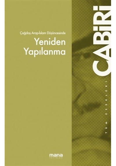 Çağdaş Arap Düşüncesinde Yeniden Yapılanma - Muhammed Abid el-Cabiri - Mana Yayınları
