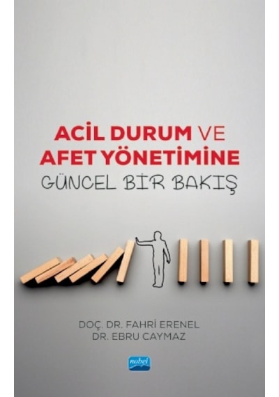 Acil Durum ve Afet Yönetiminde Güncel Bir Bakış  - Ebru Caymaz  -  Fatih Erenel  - Nobel Akademik Yayıncılık