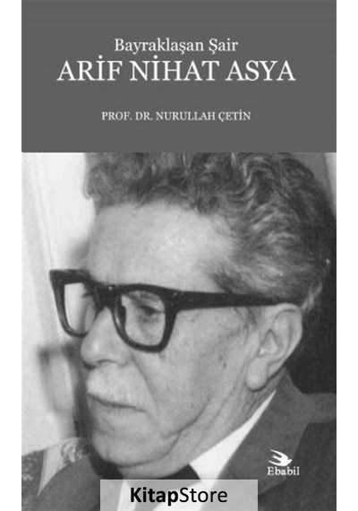 Arif Nihat Asya Bayraklaşan Şair - Nurullah Çetin - Atlas Kitap