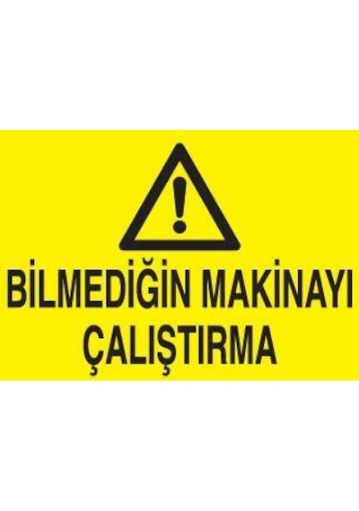 Bilmediğin Makinayı Çalıştırma Uyarı Levhası 20x30cm