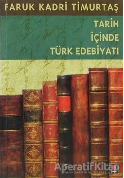 Tarih İçinde Türk Edebiyatı - Faruk Kadri Timurtaş - Kapı Yayınları