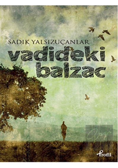 Vadideki Balzac - Sadık Yalsızuçanlar - Profil Kitap