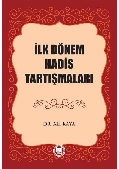 İlk Dönem Hadis Tartışmaları  - Ali Kaya  - M. Ü. İlahiyat Fakültesi Vakfı Yayı