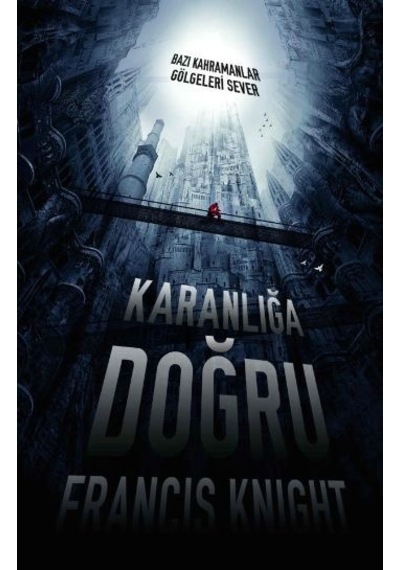 Karanlığa Doğru Bazı Kahramanlar Gölgeleri Sever