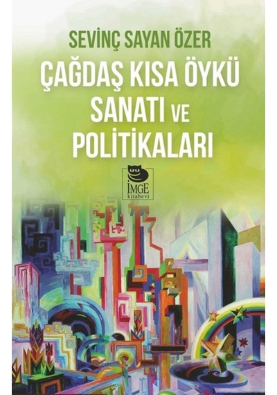 Çağdaş Kısa Öykü Sanatı ve Politikaları - Sevinç Sayan Özer - İmge Kitabevi
