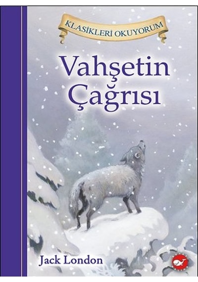 Vahşetin Çağrısı - Klasikleri Okuyorum - Jack London - Beyaz Balina Yayınları