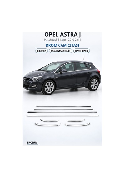 Opel Astra J 2010-2014 Uyumlu Krom Cam Çıtası 8 Parça Paslanmaz Çelik Hatchback