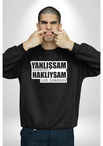 Yanlışsam Susarım, Haklıysam Lafı Sokarım Unisex Siyah Sweatshirt Siyah