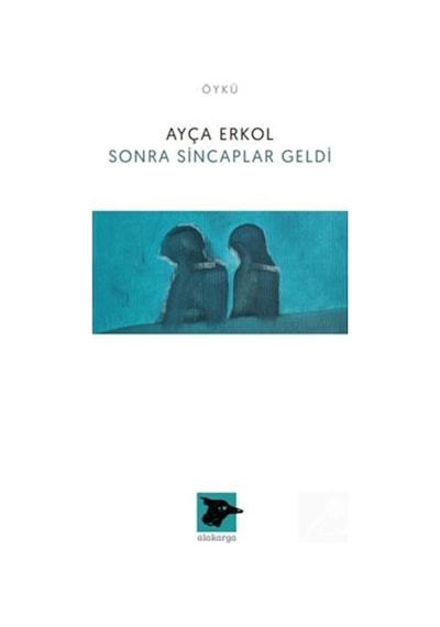 Sonra Sincaplar Geldi - Ayça Erkol - Alakarga