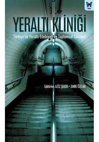 Yeraltı Kliniği: Türkiyede Yeraltı Edebiyatı ve Toplumsal Cinsiyet- Nika Yayınevi
