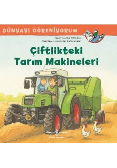 Çiftlikteki Tarım Makineleri-Dünyayı Öğreniyorum - Monika Wittmann - İş Bankası Kültür Yayınları