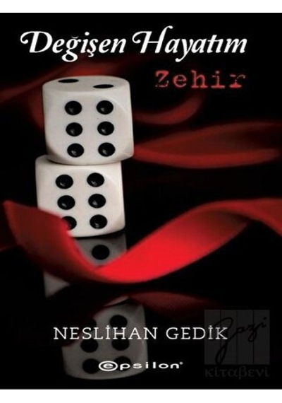 Değişen Hayatım Zehir - Neslihan Gedik - Epsilon Yayınevi