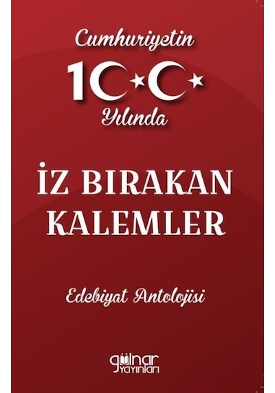 İz Bırakan Kalemler: Cumhuriyetin 100.Yılında - Edebiyat Antolojisi- Gülnar Yayınları