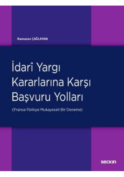İdari Yargı Kararlarına Karşı Başvuru Yolları - Ramazan Çağlayan - Seçkin Yayıncılık