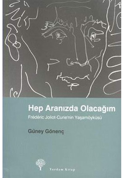 Hep Aranızda Olacağım - Frederic Joliot-Curie'nin Yaşamöyküsü - Güney Gönenç - Yordam Kitap
