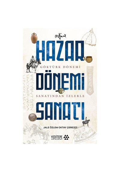 Göktürk Dönemi Sanatından İzlerle Hazar Dönemi Sanatı / Jale Ö...