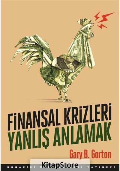 Finansal Krizleri Yanlış Anlamak - Gary B. Gorton - Boğaziçi Üniversitesi Yayınevi